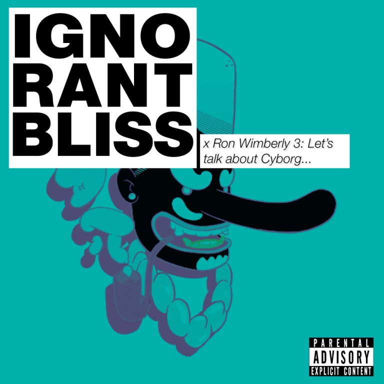 Ignorant Bliss 23: Ron and Julian talk about Cyborg